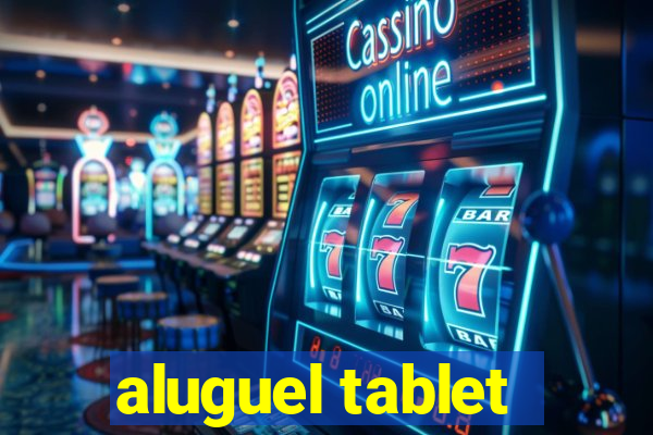 aluguel tablet